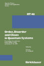 Order,Disorder and Chaos in Quantum Systems: Proceedings of a conference held at Dubna, USSR on October 17-21 1989