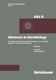 Title: Advances in Aerobiology: Proceedings of the 3rd International Conference on Aerobiology, August 6-9, 1986, Basel, Switzerland, Author: R.M. Leuschner