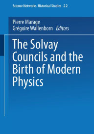 Title: The Solvay Councils and the Birth of Modern Physics, Author: Pierre Marage