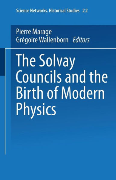 the Solvay Councils and Birth of Modern Physics