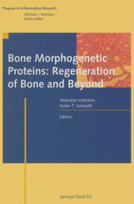 Title: Bone Morphogenetic Proteins: Regeneration of Bone and Beyond, Author: Slobodan Vukicevic