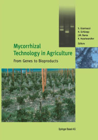 Title: Mycorrhizal Technology in Agriculture: From Genes to Bioproducts, Author: S. Gianinazzi