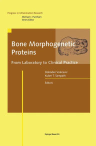 Title: Bone Morphogenetic Proteins: From Laboratory to Clinical Practice, Author: Slobodan Vukicevic