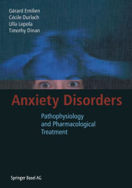 Title: Anxiety Disorders: Pathophysiology and Pharmacological Treatment, Author: Gerard Emilien
