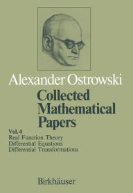 Title: Collected Mathematical Papers: Vol. 4 X Real Function Theory XI Differential Equations XII Differential Transformations, Author: A. Ostrowski