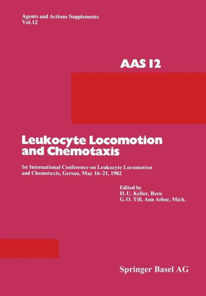 Leukocyte Locomotion and Chemotaxis: 1st International Conference on Leukocyte Locomotion and Chemotaxis, Gersau, May 16-21, 1982