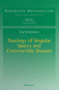 Title: Topology of Singular Spaces and Constructible Sheaves, Author: Jörg Schürmann