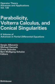 Title: Parabolicity, Volterra Calculus, and Conical Singularities: A Volume of Advances in Partial Differential Equations, Author: Sergio Albeverio