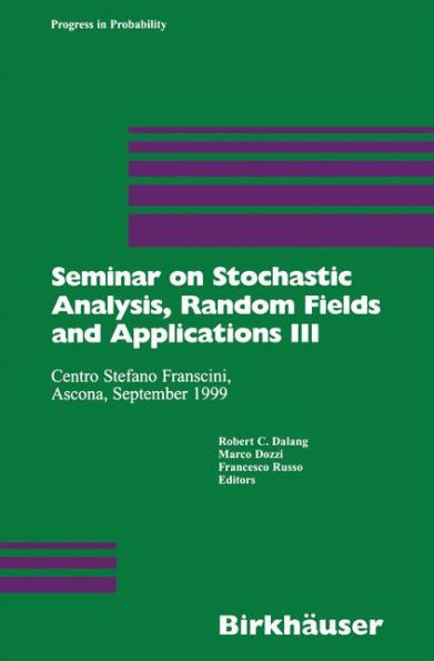 Seminar on Stochastic Analysis, Random Fields and Applications III: Centro Stefano Franscini, Ascona, September 1999