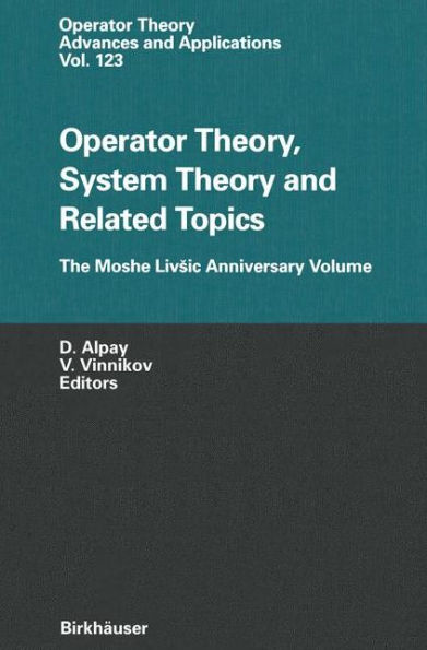 Operator Theory, System Theory and Related Topics: The Moshe Livsic Anniversary Volume