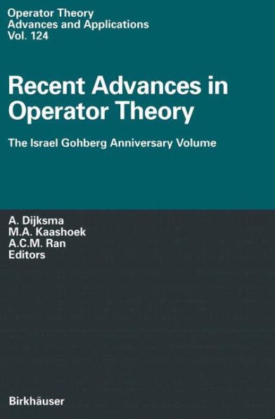 Recent Advances Operator Theory: The Israel Gohberg Anniversary Volume International Workshop Groningen, June 1998