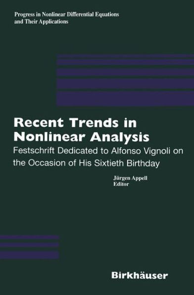 Recent Trends in Nonlinear Analysis: Festschrift Dedicated to Alfonso Vignoli on the Occasion of His Sixtieth Birthday