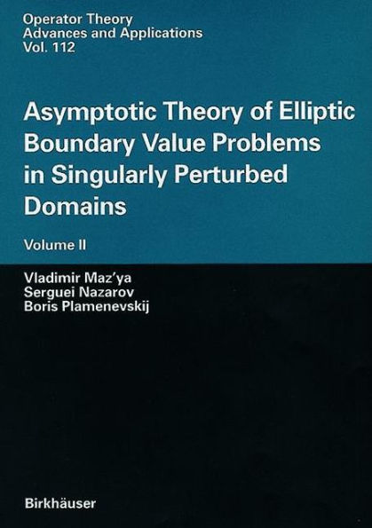 Asymptotic Theory of Elliptic Boundary Value Problems Singularly Perturbed Domains Volume II: II