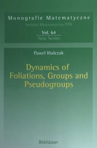 Title: Dynamics of Foliations, Groups and Pseudogroups, Author: Pawel Walczak
