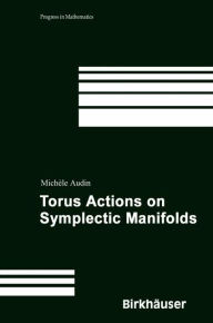 Title: Torus Actions on Symplectic Manifolds, Author: Michèle Audin