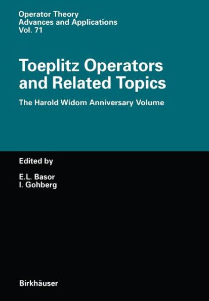 Toeplitz Operators and Related Topics: The Harold Widom Anniversary Volume Workshop on Wiener-Hopf Operators, Santa Cruz, California, September 20-22,1992