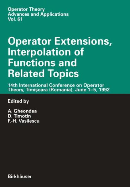 Operator Extensions, Interpolation of Functions and Related Topics: 14th International Conference on Operator Theory, Timisoara (Romania), June 1-5, 1992