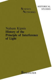Title: History of the Principle of Interference of Light, Author: N. Kipnis