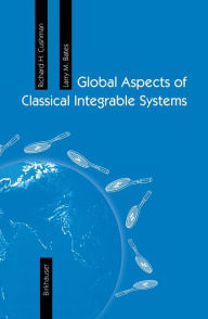 Title: Global Aspects of Classical Integrable Systems, Author: Richard H. Cushman