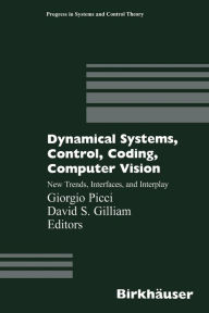 Title: Dynamical Systems, Control, Coding, Computer Vision: New Trends, Interfaces, and Interplay, Author: Giorgio Picci