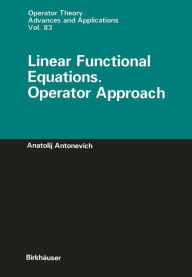 Title: Linear Functional Equations. Operator Approach, Author: Anatolij Antonevich