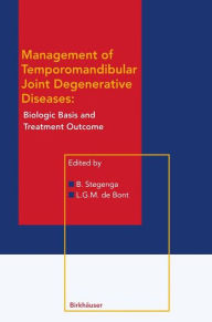 Title: Management of Temporomandibular Joint Degenerative Diseases: Biologic Basis and Treatment Outcome / Edition 1, Author: Boudewijn Stegenga