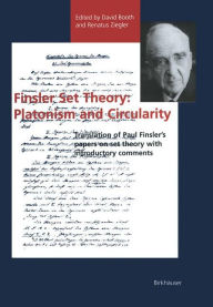 Title: Finsler Set Theory: Platonism and Circularity: Translation of Paul Finsler's papers on set theory with introductory comments, Author: David Booth