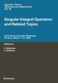 Title: Singular Integral Operators and Related Topics: Joint German-Israeli Workshop, Tel Aviv, March 1-10, 1995, Author: A. Böttcher