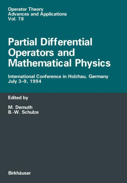 Partial Differential Operators and Mathematical Physics: International Conference in Holzhau, Germany, July 3-9, 1994