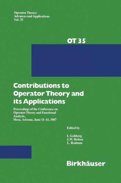 Contributions to Operator Theory and its Applications: Proceedings of the Conference on Operator Theory and Functional Analysis, Mesa, Arizona, June 11-14, 1987