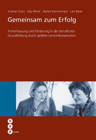 Title: Gemeinsam zum Erfolg: Früherfassung und Förderung in der beruflichen Grundbildung durch gelebte Lernortkooperation, Author: Lars Balzer