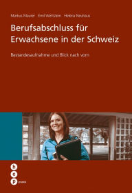 Title: Berufsabschluss für Erwachsene in der Schweiz: Bestandesaufnahme und Blick nach vorn, Author: Markus Maurer