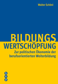 Title: Bildungswertschöpfung: Zur politischen Ökonomie der berufsorientierten Weiterbildung, Author: Zsuzsa BÃlint