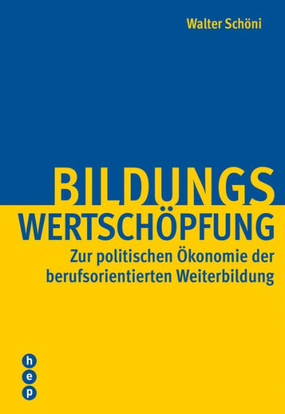 Bildungswertschöpfung: Zur politischen Ökonomie der berufsorientierten Weiterbildung