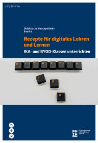 Title: Rezepte für digitales Lehren und Lernen: IKA- und BYOD-Klassen unterrichten. Didaktische Hausapotheke, Band 8, Author: Jorge Sanchez Papito