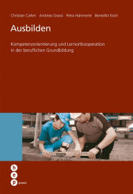 Title: Ausbilden: Kompetenzorientierung und Lernortkooperation in der beruflichen Grundbildung, Author: Andreas Grassi