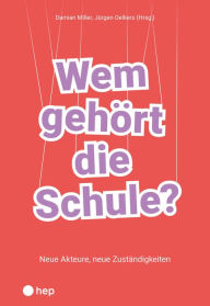 Title: Wem gehört die Schule? (E-Book): Neue Akteure, neue Zuständigkeiten, Author: Damian Miller