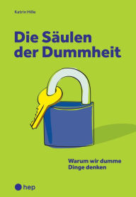 Title: Die Säulen der Dummheit (E-Book): Warum wir dumme Dinge denken, Author: Katrin Hille
