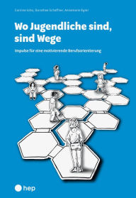 Title: Wo Jugendliche sind, sind Wege (E-Book): Impulse für eine motivierende Berufsorientierung, Author: Annamarie Ryter