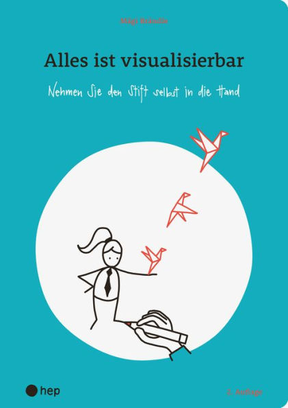 Alles ist visualisierbar (E-Book): Nehmen Sie den Stift selbst in die Hand