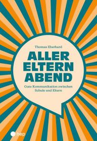 Title: Aller Eltern Abend (E-Book): Gute Kommunikation zwischen Schule und Eltern, Author: Thomas Eberhard