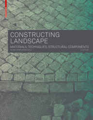 Title: Constructing Landscape: Materials, Techniques, Structural Components, Author: Astrid Zimmermann