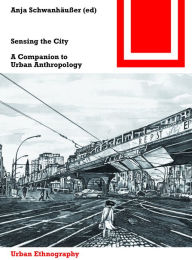 Title: Sensing the City: A Companion to Urban Anthropology, Author: Anja Schwanhäußer