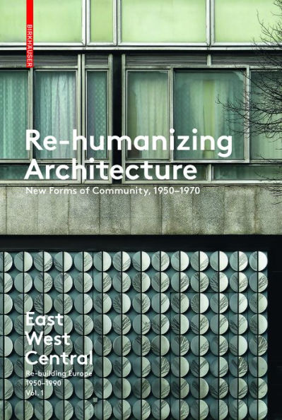 Re-Humanizing Architecture: New Forms of Community, 1950-1970