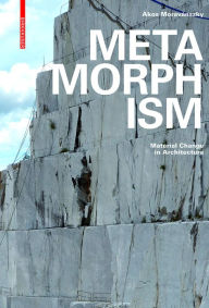 Title: Metamorphism: Material Change in Architecture, Author: Ákos Moravánszky