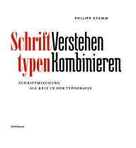 Title: Schrifttypen - Verstehen Kombinieren: Schriftmischung als Reiz in der Typografie, Author: Philipp Stamm