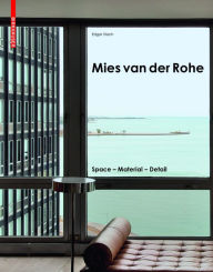 Title: Mies van der Rohe: Space - Material - Detail, Author: Edgar Stach