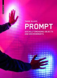 Title: Prompt: Socially Engaging Objects and Environments, Author: Tamie Glass