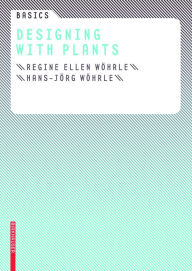 Title: Basics Designing with Plants, Author: Regine Ellen Wöhrle