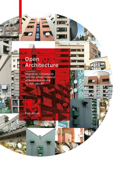 Open Architecture: Migration, Citizenship and the Urban Renewal of Berlin-Kreuzberg by IBA 1984/87